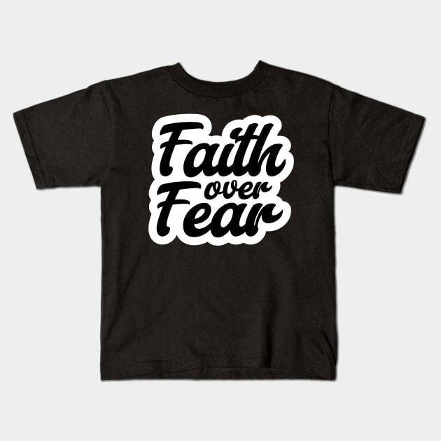 Faith over Fear, Christian Quote Kids T-Shirt by GiftedFaith